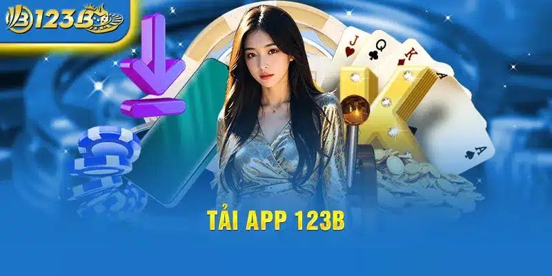 Lý Do Nên Tải App 123B Ngay Hôm Nay